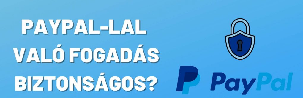 PAYPAL-LAL VALÓ FOGADÁS BIZTONSÁGOS