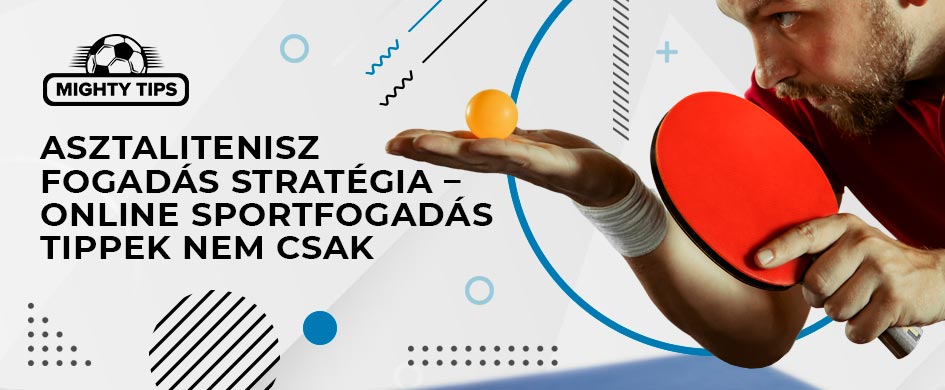 asztalitenisz fogadas strategia online sportfogadas tippek nem csak