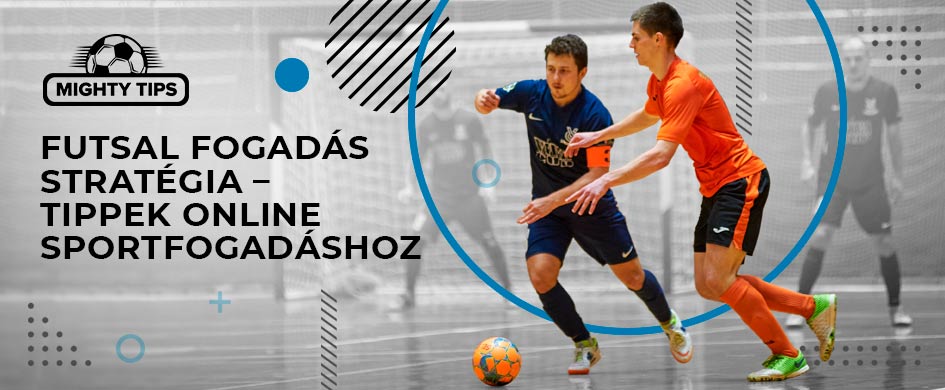 futsal fogadas strategia tippek online sportfogadashoz