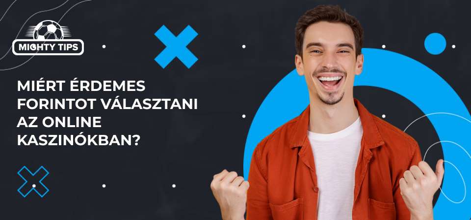 Miért érdemes forintot választani az online kaszinókban?